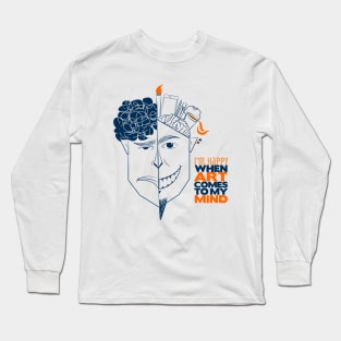 I'm Happy When Art Comes o My Mind Long Sleeve T-Shirt